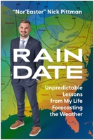 Rain Date: Unpredictable Lessons from My Life Forecasting the Weather 1637748388 Book Cover