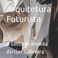 Arquitetura Futurista: O Gótico do Amanhã B0C9SBTM76 Book Cover