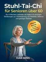 Stuhl-Tai-Chi für Senioren über 60: Ein 4-Wochen-Leitfaden mit täglich 10-minütigen Sitzübungen zur Verbesserung von Mobilität, Balance und geistiger ... Achtsamer Bewegung) (German Edition) 1955935696 Book Cover