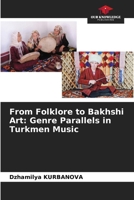 From Folklore to Bakhshi Art: Genre Parallels in Turkmen Music 6207718569 Book Cover