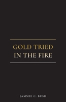 Gold Tried In The Fire B0GFC6CNSN Book Cover