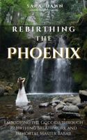 Rebirthing the Phoenix: Embodying the Goddess through Rebirthing Breathwork and Immortal Master Babaji 0997852534 Book Cover