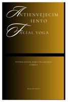 Antienvejecimiento Facial Yoga: Fitness facial para una belleza eterna (Fun Exercise Guides) (Spanish Edition) B0F89F79NZ Book Cover
