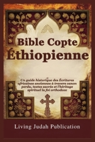 Bible Copte Éthiopienne: Un guide historique des Écritures africaines anciennes à travers canon perdu, textes sacrés et l'héritage spirituel la foi orthodoxe (French Edition) B0FPCHJ8PY Book Cover