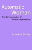 Automatic Woman: The Representation of Woman in Surrealism 0803218427 Book Cover