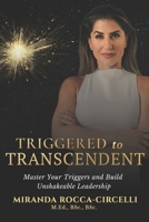 Triggered to Transcendent: Manger your triggers and build unshakeable leadership 1067713204 Book Cover