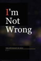 I’m Not Wrong: The Antology of Self B0GZL6R5FZ Book Cover