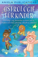 Astrologie für Kinder: Ein Lustiger Weg, Sternzeichen zu Lernen und zu Meistern Sowie Deine Potenzielle Zukunft zu Entdecken! 1961326116 Book Cover