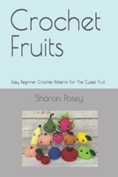 Crochet Fruits: Easy Beginner Crochet Patterns For The Cutest Fruit B0BYRH73Q1 Book Cover