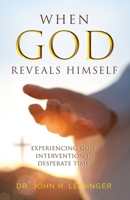 When God Reveals Himself: Experiencing God's Intervention in Desperate Times B0FK167J92 Book Cover