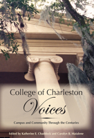 College of Charleston Voices: Campus and Community Through the Centuries 1596290919 Book Cover