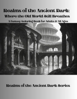 Realms of the Ancient Dark: Where the Old World Still Breathes: The Realms of the Ancient Dark Series B0GW76F55J Book Cover