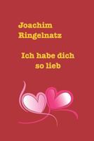 Ich habe dich so lieb. Die schönsten Liebesgedichte von Joachim Ringelnatz 0368315207 Book Cover