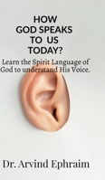 How God Speaks To Us Today?: Learn the Spirit Language of God to understand His Voice. B0GMXSV6G9 Book Cover