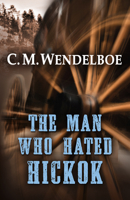 The Man Who Hated Hickok 1432858203 Book Cover