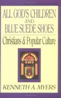All God's Children and Blue Suede Shoes: Christians and Popular Culture (Turning Point Christian Worldview) 0891075380 Book Cover