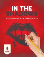 In the Shadows: Adult Coloring Book Vampire Edition 0228204666 Book Cover
