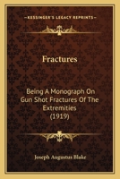 Fractures: Being A Monograph On Gun Shot Fractures Of The Extremities 1436852072 Book Cover