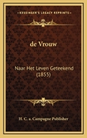 De Vrouw: Naar Het Leven Geteekend (1855) 1161047808 Book Cover