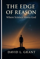 The Edge of Reason: Where Science Meets God B0FH2QVN8Q Book Cover