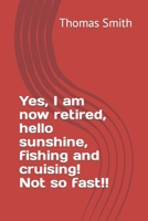 Yes, I am now retired, hello sunshine, fishing and cruising! Not so fast!! B0B2J24ZWP Book Cover
