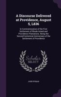 A Discourse Delivered at Providence, August 5, 1836, in Commemoration of the First Settlement of Rhode-Island and Providence Plantations 124145339X Book Cover