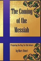 The Coming of the Messiah: Preparing the Way for His Return 1438968337 Book Cover