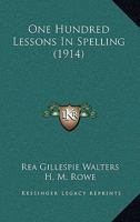 One Hundred Lessons in Spelling - Scholar's Choice Edition 1437046134 Book Cover