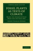 Fossil Plants as Tests of Climate: Being the Sedgwick Essay Prize for the Year 1892 110800427X Book Cover