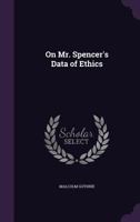 On Mr. Spencer's Data of Ethics 1357774281 Book Cover