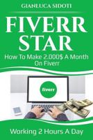 Fiverr Star: How to make 2000$ a month on Fiverr working 2 hours a day from home 1790874904 Book Cover
