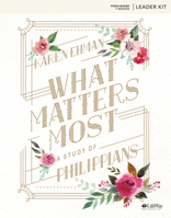 What Matters Most - Leader Kit: A Study of Philippians 1462798004 Book Cover
