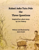 Kalani Asks Tutu Pele the Three Questions: Inspired by a Short Story by Leo Tolstoy B0FXWW7PFV Book Cover