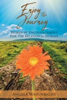 Enjoy the Journey: Words of Encouragement for the Relational Woman 1645159426 Book Cover
