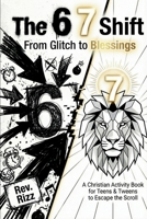 The 6 7 Shift: From Glitch to Blessings: A Christian Six-Seven Activity Book for Teens & Tweens to Escape the Scroll, Defeat Anxiety, and Turn the Viral 6-7 Trend into Biblical Truth 3912098069 Book Cover