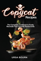 Copycat Recipes: The Complete Cookbook to Easily Recreate Your Favorite Restaurants’ Dishes at Home B08M8HF4YT Book Cover
