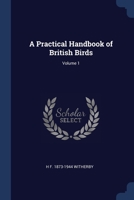 A Practical Handbook of British Birds; Volume 1 1376838044 Book Cover