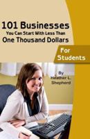 101 Businesses You Can Start With Less Than One Thousand Dollars: For Students 0910627908 Book Cover