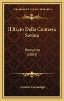 Il Bacio Della Contessa Savina: Romanzo (1883) 1479373451 Book Cover