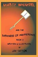 Marty Whimpel and the Darkness of Indifference 1475181507 Book Cover