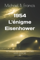 1954 : L'énigme Eisenhower: Rencontre secrète avec une intelligence venue d’ailleurs (Actualités des Grands Mystères dans l’Histoire) (French Edition) B0GQFCSQT5 Book Cover