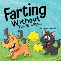 Farting Without You is Like: A Funny Perspective From a Dog Who Farts 1637310331 Book Cover