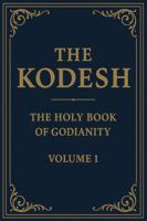 The Kodesh: The Holy Book of Godianity, Volume 1 0991383095 Book Cover