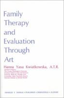 Family Therapy and Evaluation Through Art 0398062188 Book Cover