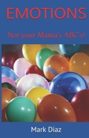 EMOTIONS: Not your Mama's ABC's B08LQKKWWF Book Cover