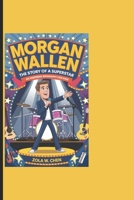 MORGAN WALLEN: The Story Of A Superstar - An Inspiring Biography For Kids B0DR6SLB6V Book Cover