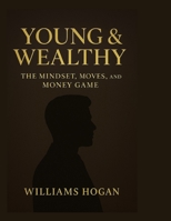 Young & Wealthy: The Mindset, Moves, and Money Game B0FH64KF2R Book Cover