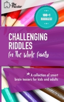 Challenging Riddles For The Whole Family: A Collection Of Smart Brain Teasers For Kids And Adults (Whole Family Challenges) B085JZZFVV Book Cover