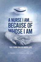 A Nurse I Am... Because Of Whose I Am B0GT6WJLYY Book Cover