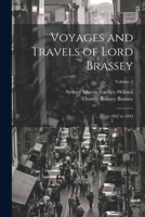 Voyages and Travels of Lord Brassey: ... From 1862 to 1894; Volume 2 1020321407 Book Cover